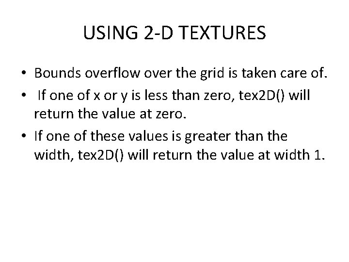 USING 2 -D TEXTURES • Bounds overflow over the grid is taken care of.
