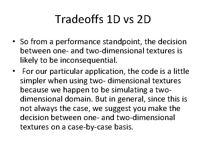 Tradeoffs 1 D vs 2 D • So from a performance standpoint, the decision