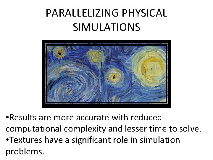 PARALLELIZING PHYSICAL SIMULATIONS • Results are more accurate with reduced computational complexity and lesser