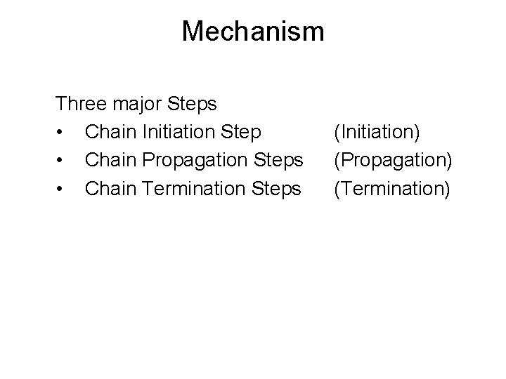 Mechanism Three major Steps • Chain Initiation Step • Chain Propagation Steps • Chain