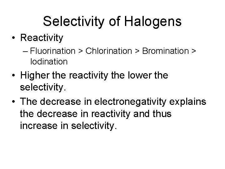 Selectivity of Halogens • Reactivity – Fluorination > Chlorination > Bromination > Iodination •