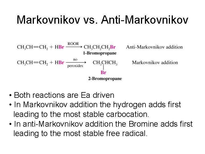 Markovnikov vs. Anti-Markovnikov • Both reactions are Ea driven • In Markovnikov addition the