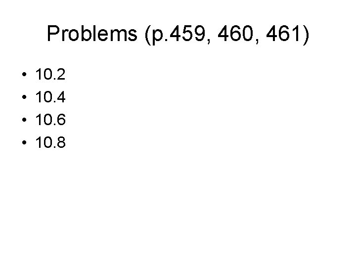 Problems (p. 459, 460, 461) • • 10. 2 10. 4 10. 6 10.