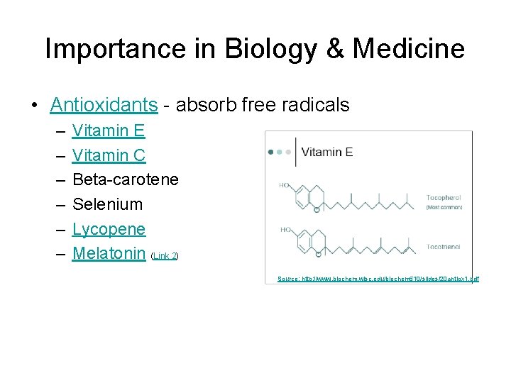 Importance in Biology & Medicine • Antioxidants - absorb free radicals – – –