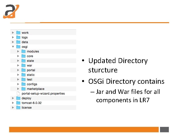  • Updated Directory sturcture • OSGi Directory contains – Jar and War files