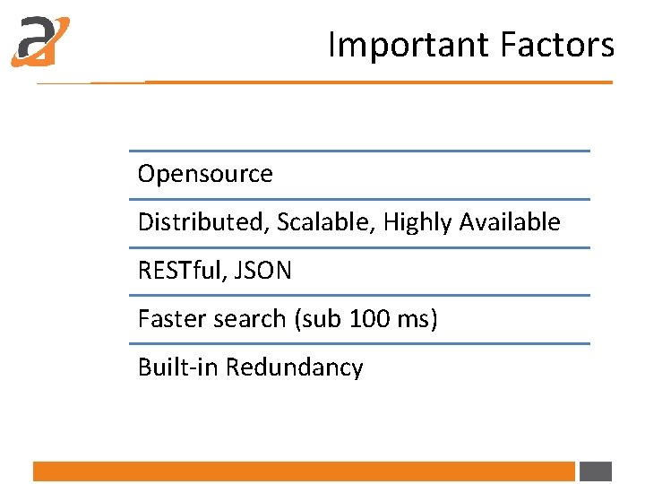 Important Factors Opensource Distributed, Scalable, Highly Available RESTful, JSON Faster search (sub 100 ms)