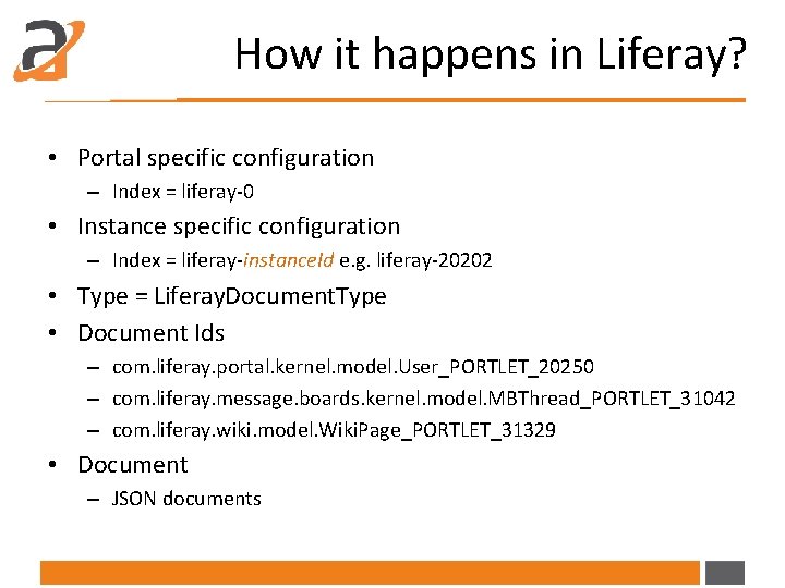 How it happens in Liferay? • Portal specific configuration – Index = liferay-0 •