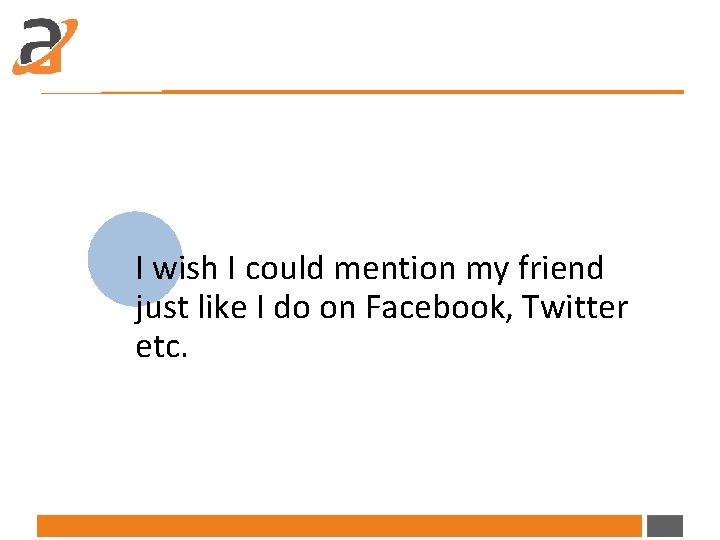 I wish I could mention my friend just like I do on Facebook, Twitter