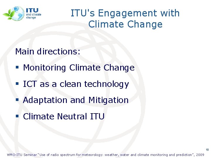 ITU's Engagement with Climate Change Main directions: § Monitoring Climate Change § ICT as