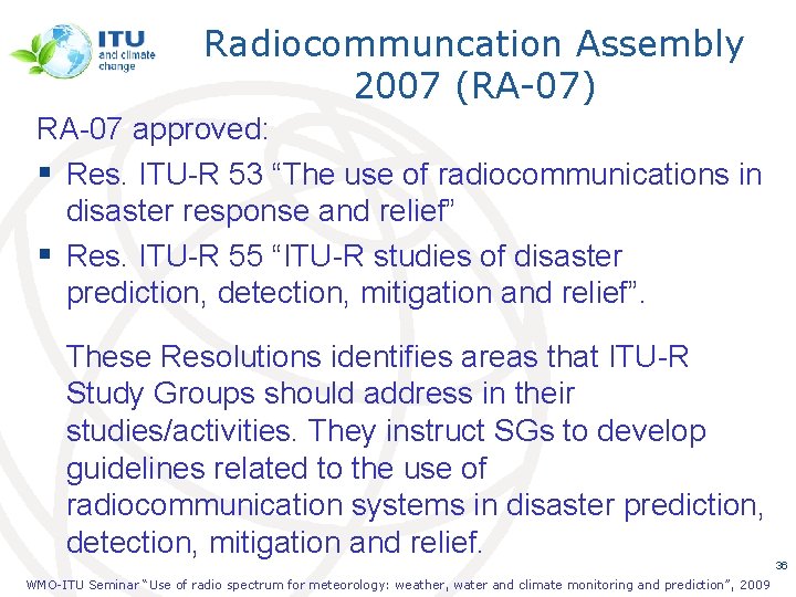 Radiocommuncation Assembly 2007 (RA-07) RA-07 approved: § Res. ITU-R 53 “The use of radiocommunications