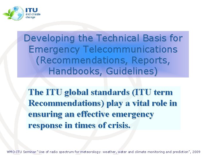 Developing the Technical Basis for Emergency Telecommunications (Recommendations, Reports, Handbooks, Guidelines) The ITU global