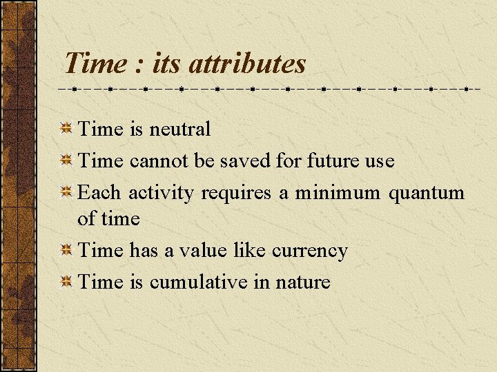 Time : its attributes Time is neutral Time cannot be saved for future use