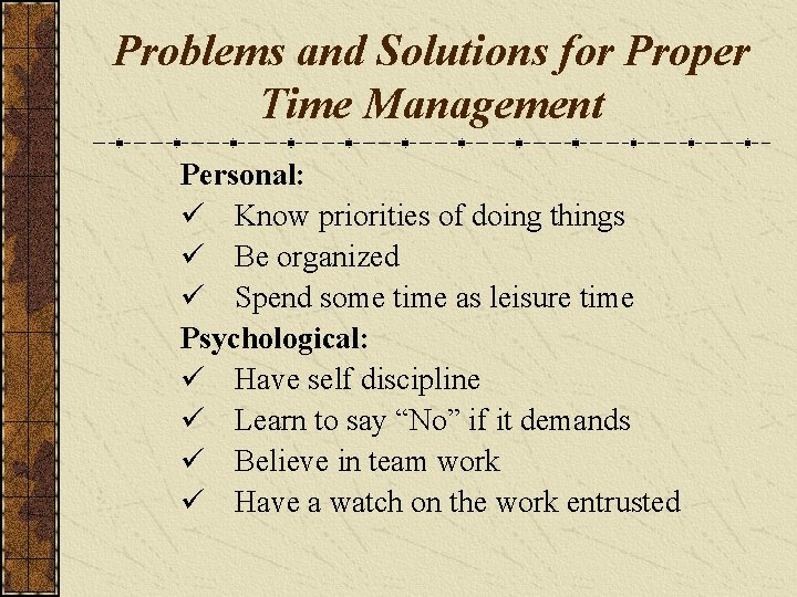 Problems and Solutions for Proper Time Management Personal: ü Know priorities of doing things