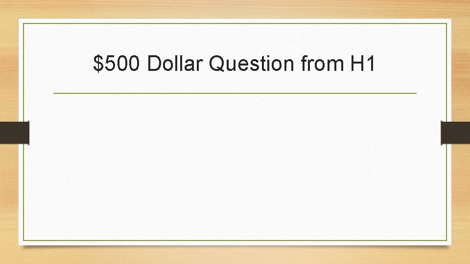 $500 Dollar Question from H 1 