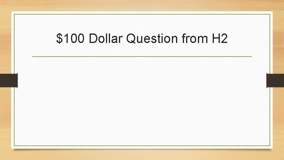 $100 Dollar Question from H 2 