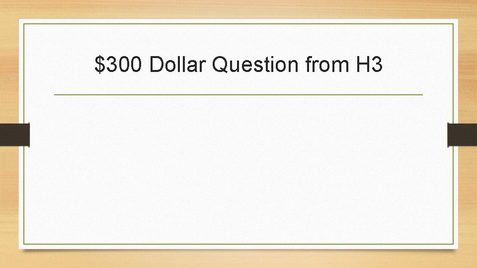 $300 Dollar Question from H 3 