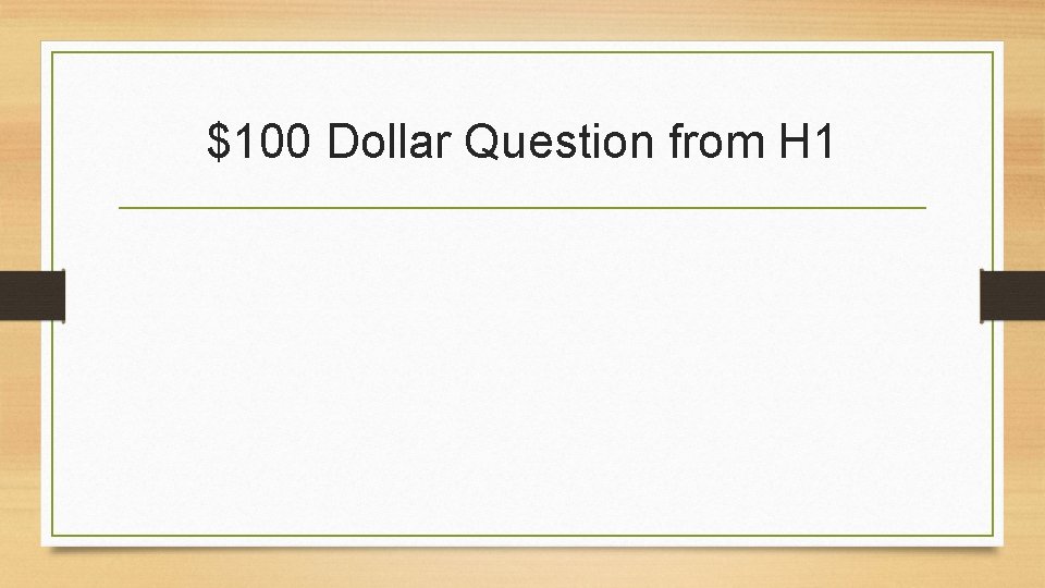 $100 Dollar Question from H 1 