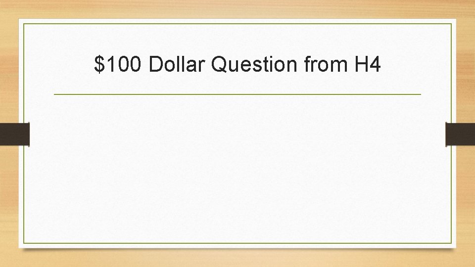 $100 Dollar Question from H 4 