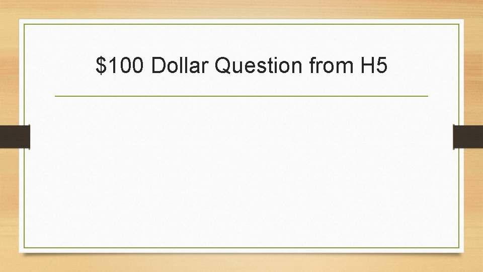 $100 Dollar Question from H 5 
