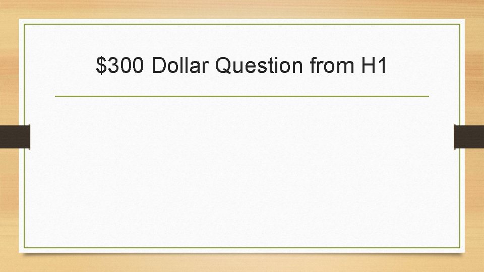 $300 Dollar Question from H 1 