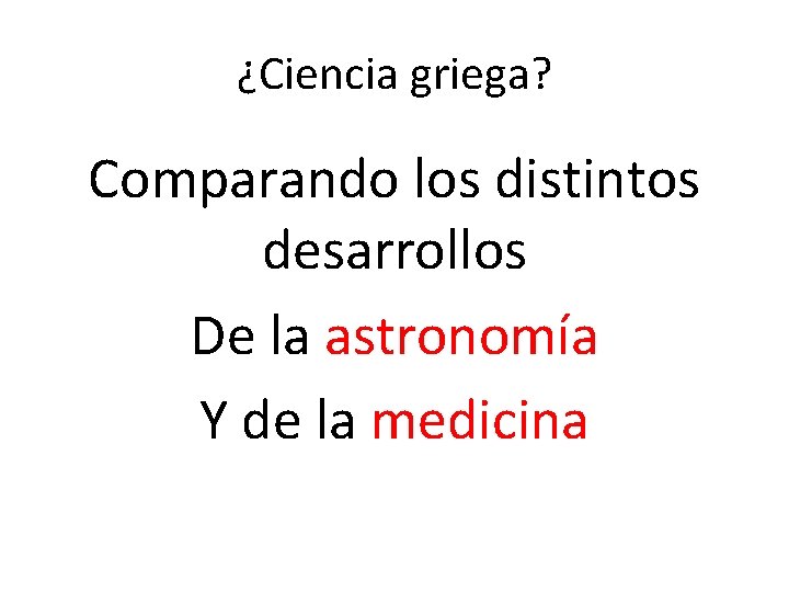 ¿Ciencia griega? Comparando los distintos desarrollos De la astronomía Y de la medicina 