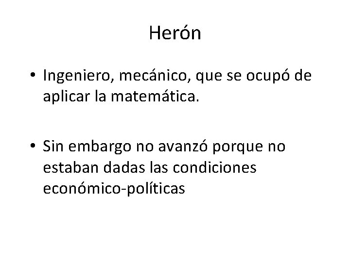 Herón • Ingeniero, mecánico, que se ocupó de aplicar la matemática. • Sin embargo