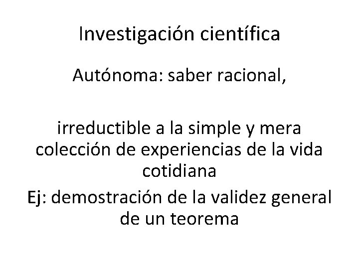 Investigación científica Autónoma: saber racional, irreductible a la simple y mera colección de experiencias