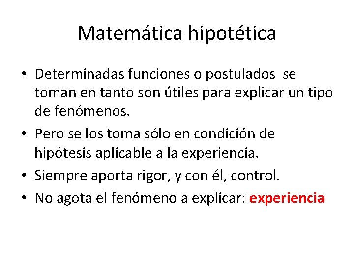 Matemática hipotética • Determinadas funciones o postulados se toman en tanto son útiles para