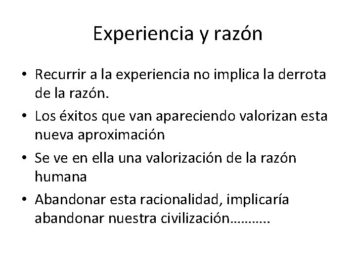 Experiencia y razón • Recurrir a la experiencia no implica la derrota de la