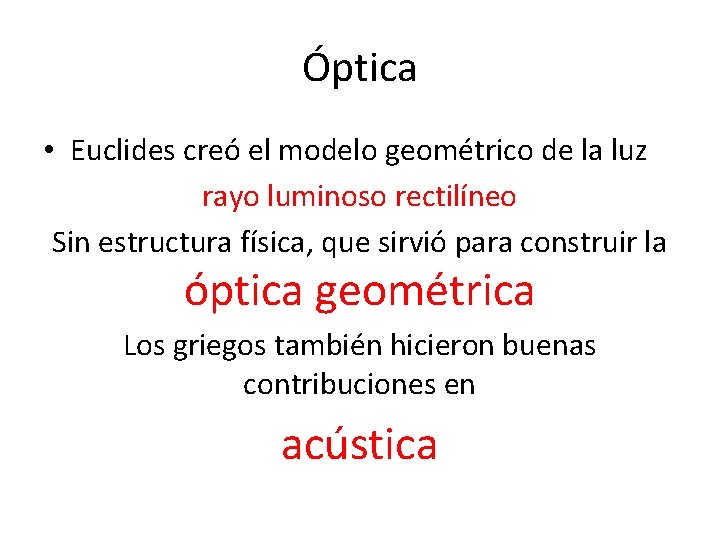 Óptica • Euclides creó el modelo geométrico de la luz rayo luminoso rectilíneo Sin