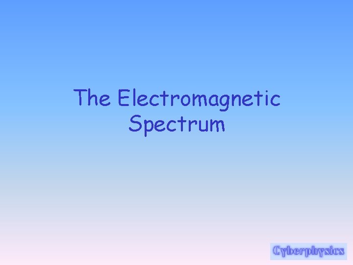 The Electromagnetic Spectrum 