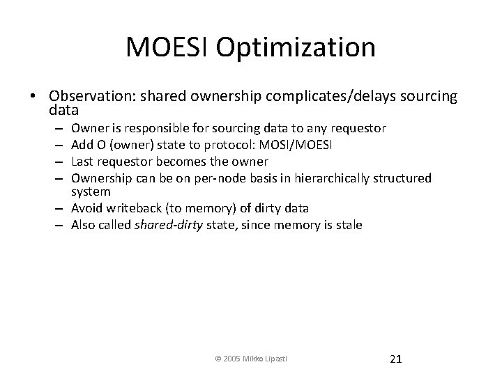 MOESI Optimization • Observation: shared ownership complicates/delays sourcing data Owner is responsible for sourcing