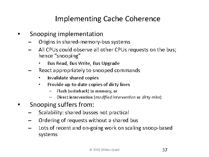 Implementing Cache Coherence • Snooping implementation – – Origins in shared-memory-bus systems All CPUs