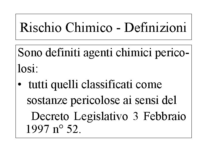 Rischio Chimico - Definizioni Sono definiti agenti chimici pericolosi: • tutti quelli classificati come
