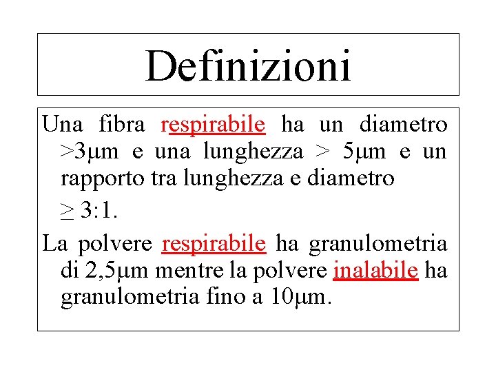 Definizioni Una fibra respirabile ha un diametro >3μm e una lunghezza > 5μm e