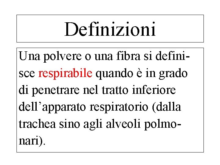 Definizioni Una polvere o una fibra si definisce respirabile quando è in grado di