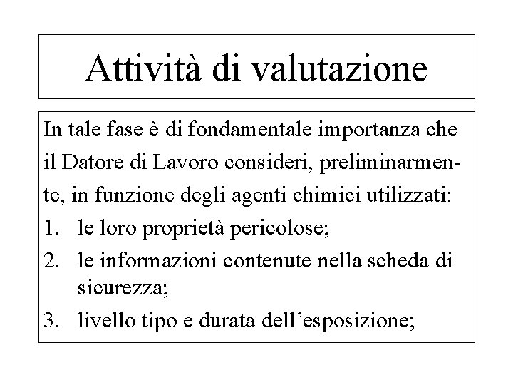 Attività di valutazione In tale fase è di fondamentale importanza che il Datore di