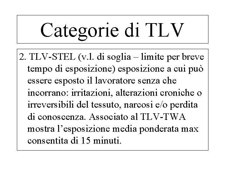 Categorie di TLV 2. TLV-STEL (v. l. di soglia – limite per breve tempo
