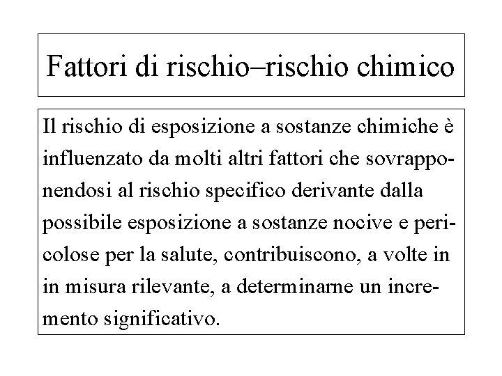 Fattori di rischio–rischio chimico Il rischio di esposizione a sostanze chimiche è influenzato da