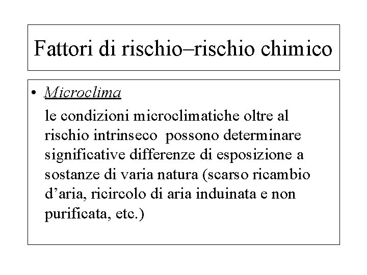 Fattori di rischio–rischio chimico • Microclima le condizioni microclimatiche oltre al rischio intrinseco possono