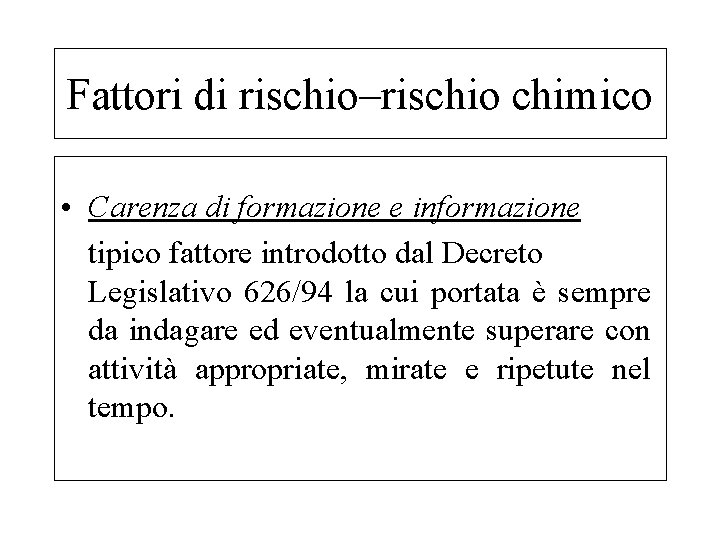 Fattori di rischio–rischio chimico • Carenza di formazione e informazione tipico fattore introdotto dal