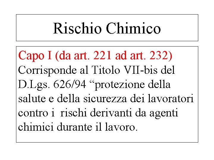 Rischio Chimico Capo I (da art. 221 ad art. 232) Corrisponde al Titolo VII-bis