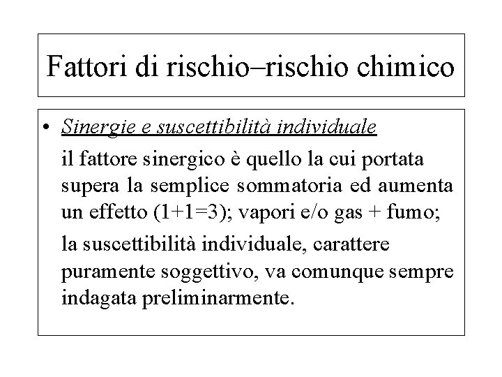 Fattori di rischio–rischio chimico • Sinergie e suscettibilità individuale il fattore sinergico è quello