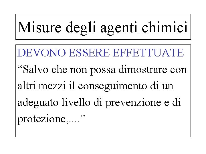 Misure degli agenti chimici DEVONO ESSERE EFFETTUATE “Salvo che non possa dimostrare con altri