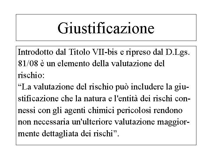 Giustificazione Introdotto dal Titolo VII-bis e ripreso dal D. Lgs. 81/08 è un elemento