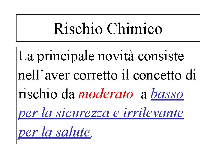 Rischio Chimico La principale novità consiste nell’aver corretto il concetto di rischio da moderato
