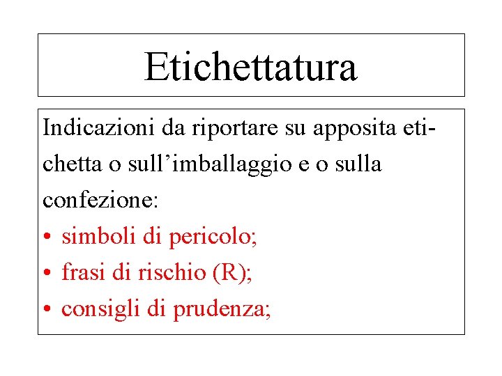 Etichettatura Indicazioni da riportare su apposita etichetta o sull’imballaggio e o sulla confezione: •