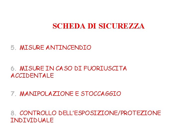 SCHEDA DI SICUREZZA 5. MISURE ANTINCENDIO 6. MISURE IN CASO DI FUORIUSCITA ACCIDENTALE 7.