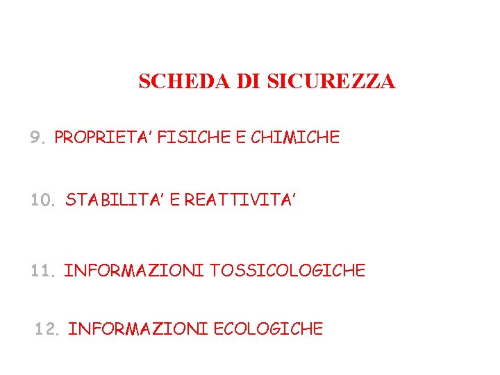 SCHEDA DI SICUREZZA 9. PROPRIETA’ FISICHE E CHIMICHE 10. STABILITA’ E REATTIVITA’ 11. INFORMAZIONI