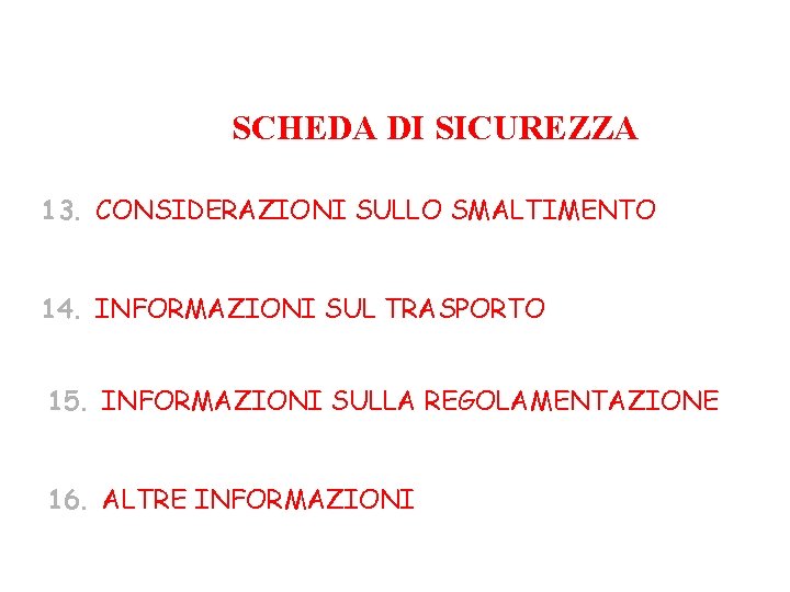 SCHEDA DI SICUREZZA 13. CONSIDERAZIONI SULLO SMALTIMENTO 14. INFORMAZIONI SUL TRASPORTO 15. INFORMAZIONI SULLA